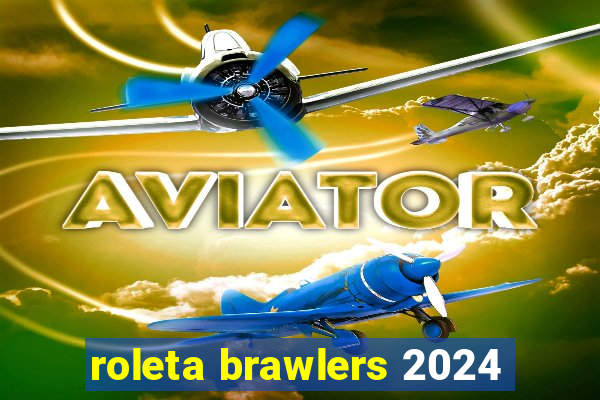 roleta brawlers 2024